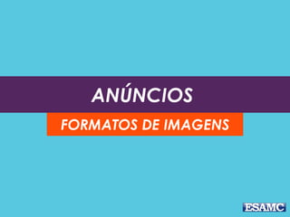 ANÚNCIOS
FORMATOS DE IMAGENS
 