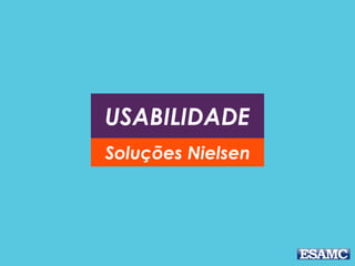 USABILIDADE
Soluções Nielsen
 