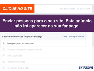 Enviar pessoas para o seu site. Este anúncio
não irá aparecer na sua fanpage.
CLIQUE NO SITE
 