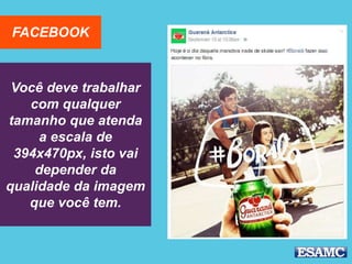 Você deve trabalhar
com qualquer
tamanho que atenda
a escala de
394x470px, isto vai
depender da
qualidade da imagem
que você tem.
FACEBOOK
 