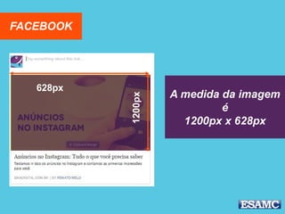FACEBOOK
A medida da imagem
é
1200px x 628px
1200px
628px
 