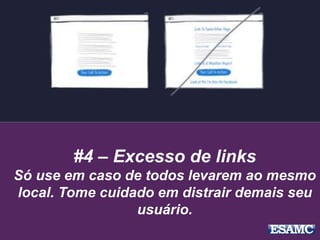 #4 – Excesso de links
Só use em caso de todos levarem ao mesmo
local. Tome cuidado em distrair demais seu
usuário.
 