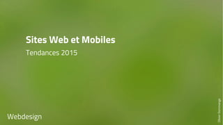 Sites Web et Mobiles 
Tendances 2015 
Webdesign 
Olivier Dommange 
 