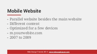 Mobile Website
- Parallel website besides the main website
- Different content
- Optimized for a few devices
- m.yourwebit...