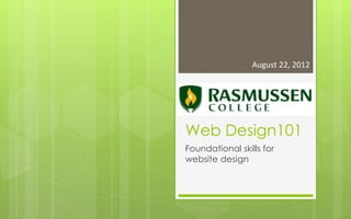 August 22, 2012




Web Design101
Foundational skills for
website design
 