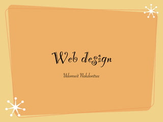 Web design
  Udomwit Nakdontree
 