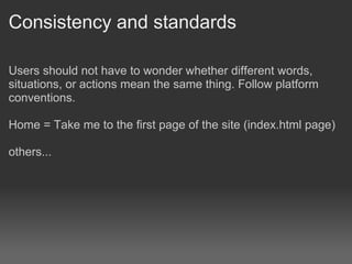 Consistency and standards

Users should not have to wonder whether different words,
situations, or actions mean the same thing. Follow platform
conventions.

Home = Take me to the first page of the site (index.html page)

others...
 