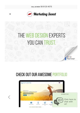 Read More 
The Web Design experts
you can trust.
Check Out Our Awesome Portfolio
 

CALL US NOW  08 8120 4075

Click here to 
chat with 
us!

 