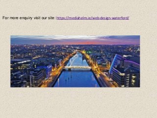 For more enquiry visit our site: https://mediahelm.ie/web-design-waterford/