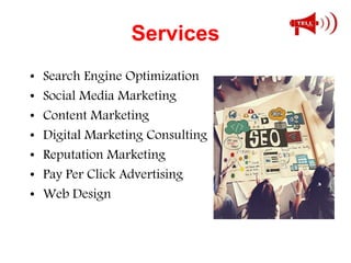 Services
• Search Engine Optimization
• Social Media Marketing
• Content Marketing
• Digital Marketing Consulting
• Reputa...