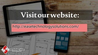 Visitourwebsite:
http://easetechnologysolutions.com/
 