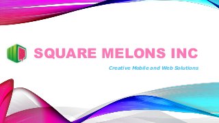 SQUARE MELONS INC
Creative Mobile and Web Solutions

 