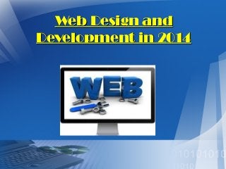 Web Design and
Development in 2014

 