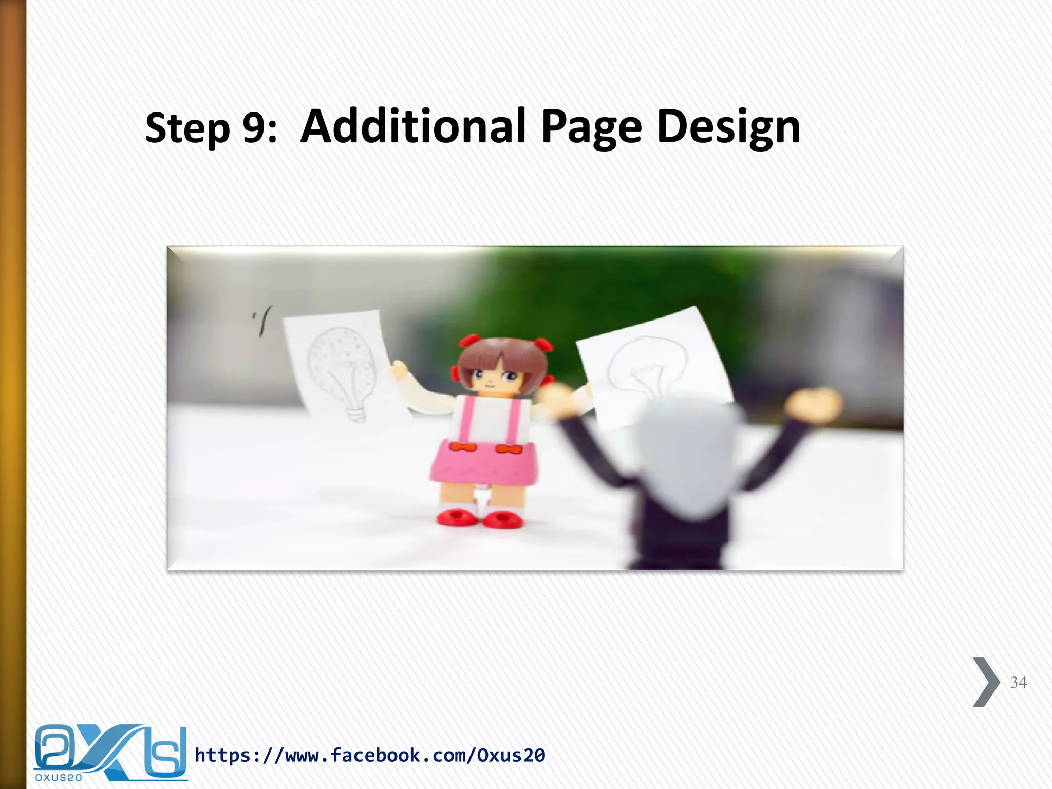 34 
https://www.facebook.com/Oxus20 
Step 9: Additional Page Design  