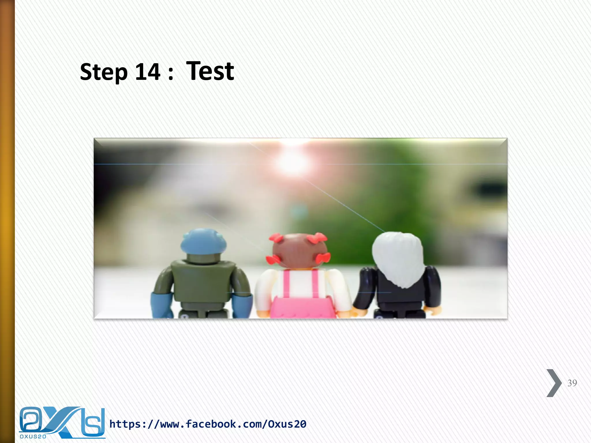 39 
https://www.facebook.com/Oxus20 
Step 14 : Test  