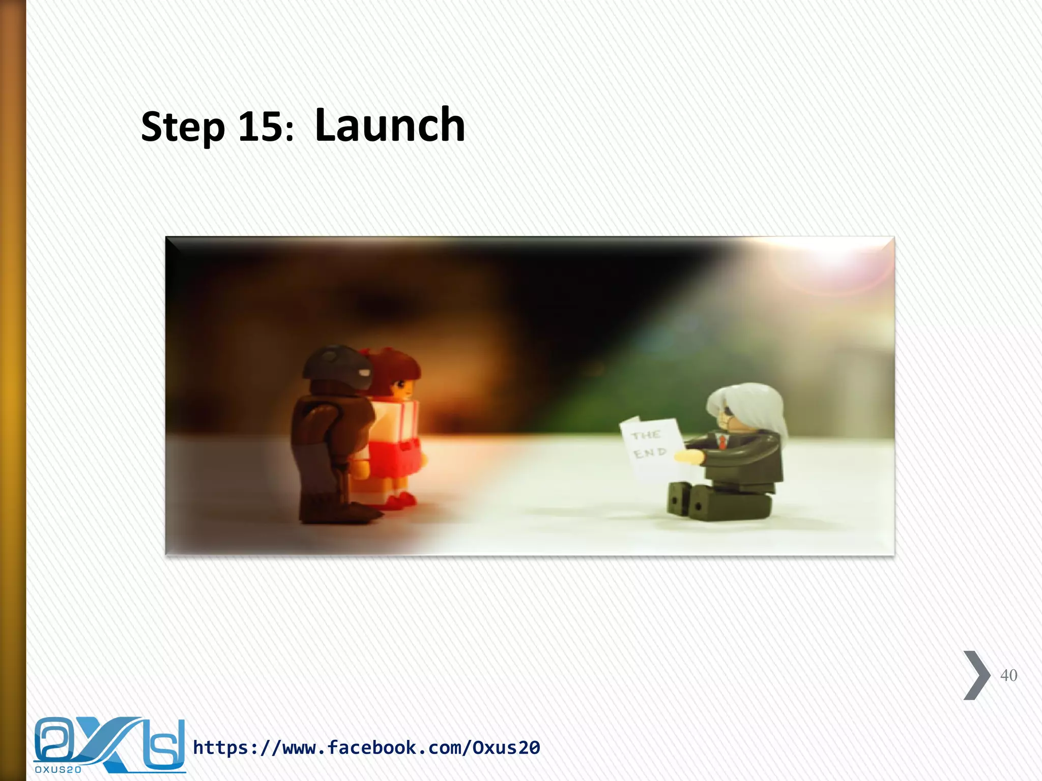 40 
https://www.facebook.com/Oxus20 
Step 15: Launch  