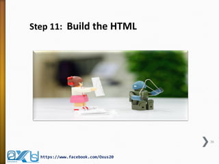 36 
https://www.facebook.com/Oxus20 
Step 11: Build the HTML  