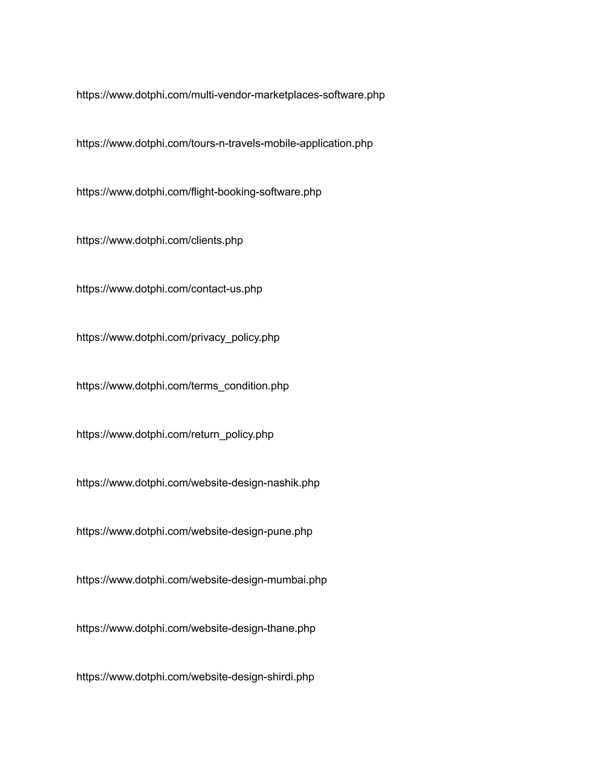 https://www.dotphi.com/multi-vendor-marketplaces-software.php
https://www.dotphi.com/tours-n-travels-mobile-application.php
https://www.dotphi.com/flight-booking-software.php
https://www.dotphi.com/clients.php
https://www.dotphi.com/contact-us.php
https://www.dotphi.com/privacy_policy.php
https://www.dotphi.com/terms_condition.php
https://www.dotphi.com/return_policy.php
https://www.dotphi.com/website-design-nashik.php
https://www.dotphi.com/website-design-pune.php
https://www.dotphi.com/website-design-mumbai.php
https://www.dotphi.com/website-design-thane.php
https://www.dotphi.com/website-design-shirdi.php
 