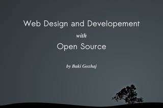 Web Design and Developement   with   Open Source by Baki Goxhaj 