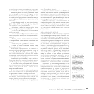 61
Artículos
C. gutiérre z • Diseño web y arquitectura de información para sitos 2.0.
ne una directa ventaja económica, pues un usuario que
no encuentra lo que busca es siempre pérdida de dinero.
En síntesis, un sitio que carece de usabilidad no po-
drá ser navegado correctamente. Al no poder moverse
fácilmente, no se puede encontrar lo que se busca. Esto
se traduce en una mala experiencia de uso por parte del
usuario, quien, probablemente, no querrá volver a visi-
tar el sitio.
¿Cómo sabemos cuando un sitio es o no usable?
Jakob Nielsen (2003) señala que las pruebas de usabili-
dad responden a cinco objetivos básicos:
- Aprendizaje: ¿Pueden los usuarios realizar tareas
básicas en su primer encuentro con el sitio?
- Eficiencia: ¿Cuán rápido pueden los usuarios llevar
a cabo esas tareas?
- Memoria: ¿Cuán fácil podemos reestablecer la pro-
ductividad del sitio, una vez que los usuarios vuelven a
visitarlo?
- Errores: ¿Cuántos errores cometen los usuarios?
¿Cuán severos son? ¿Cuán rápido se recuperan de esos
errores?
- Satisfacción: ¿Cuán agradable es el diseño?
- Utilidad: ¿El diseño es funcional? ¿Cumple lo que
los usuarios necesitan?
La medición de los parámetros de usabilidad del
diseño o rediseño varía considerablemente. Desde se-
siones de feedback informal de expertos a partir de zo-
nificaciones y diagramas de contenido hasta pruebas
de usabilidad más formales, tales como entrevistas con
usuarios u observación participante.
De acuerdo al investigador Alan Cooper (2007, p.50)
las técnicas de análisis cuantitativo usadas en la medi-
ción de estos parámetros responden a seis categorías:
1) Entrevistas con los responsables de la compañía,
con el fin de poder entender los objetivos que se desean
obtener tras el proceso de diseño o rediseño desde el
punto de vista del negocio.
2) Entrevistas con expertos de la compañía, que ma-
nejen áreas sensibles en las que operará el producto que
se desarrolle en el diseño o rediseño del sitio web.
3) Entrevistas con usuarios o clientes, entendiendo
sus objetivos, frustraciones, procesos de toma de deci-
siones y dominio del ámbito y materia del producto.
4) Observación participante del uso que los usua-
rios o clientes dan al sitio web.
5) Revisión de literatura relacionada con el ámbito del
producto, tanto planes de marketing, estrategia, encuestas
de usuarios, investigación de mercado, especificaciones
técnicas, estadísticas y todo artículo que esté relacionado
con el uso competitivo, tanto de los productos como del
contenido que se desarrollará en el sitio web.
6) Estudio de prototipos o versiones existentes del
actual producto o sitio web. Para este punto se recurre
a evaluaciones heurísticas (informes de expertos) de las
interfaces disponibles (en caso de un proceso de redise-
ño) o del prototipo visual del producto (si se trata de un
primer diseño).
la emocionalidad de lo visual
La mentada web 2.04
no sólo trajo consigo el surgimien-
to de las plataformas de producción de contenidos, tales
como blogs o redes sociales5
, sino que creó una nueva
necesidad: el ordenamiento del volumen descontrolado
de contenidos producido tanto por quienes ya estaban
involucrados en la diseminación de información como
por estos nuevos usuarios empoderados para poder ad-
ministrar y emitir sus propios contenidos a través de es-
tas nuevas plataformas. Así, el orden lógico emanado de
las pautas de usabilidad descritas en una primera fase
de la web, no se aplica. Había que lograr que la interfaz
estructurada lógicamente llamara gráficamente la aten-
ción de los usuarios. En otras palabras, que la interfaz
no sólo fuera racionalidad, sino que también fuera ca-
paz de emocionar (y agradar) a través del diseño. Esto
porque, a través de esta emoción, los usuarios se logra-
rían sentir atraídos y podrían interpretar correctamente
el orden racional de este nuevo volumen de contenidos.
Pensemos en los monitores del computador. En un
principio eran en blanco y negro. Dichos monitores ser-
vían perfectamente para las funciones que habían sido
creados: eran usables. Sin embargo, los fabricantes in-
sistieron con añadirle color a las pantallas. Podrían no
haber tenido ninguna razón aparente, ya que tanto los
en blanco y negro como los de color cumplirían exacta-
mente las mismas funciones. Sin embargo, sí había un
fundamento: el color apelaba a la reacción emocional de
los clientes, pues era más atractivo un monitor en colo-
res que uno en blanco y negro.
4 De acuerdo al investigador
Tim O´Reilly (2007) la web
2.0 se ha definido como una
revolución en la industria
tecnológica causada por el
auge que ha tenido Internet
como una plataforma y
el intento por entender el
éxito de dicha plataforma.
Según O´Reilly, la regla
principal dentro de esta
fórmula del éxito de la
web es la construcción de
aplicaciones que permiten
que la gente haga mejor uso
del Internet.
5 Instrumentos tales como
Blogger, Facebook, You Tube
o Flickr se califican como
parte de las plataformas de
producción de contenidos de
la web 2.0.
 