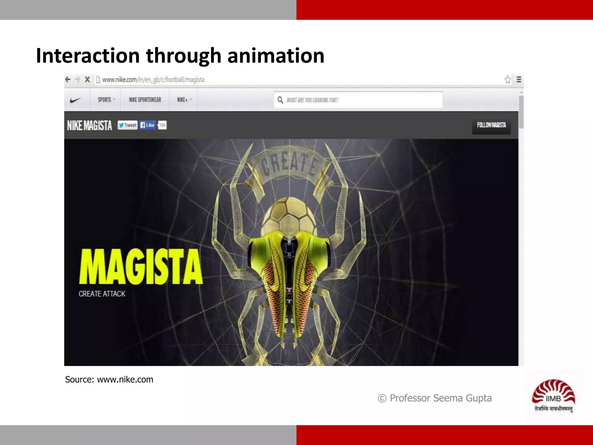 © Professor Seema Gupta
Interaction through animation
Source: www.nike.com
 