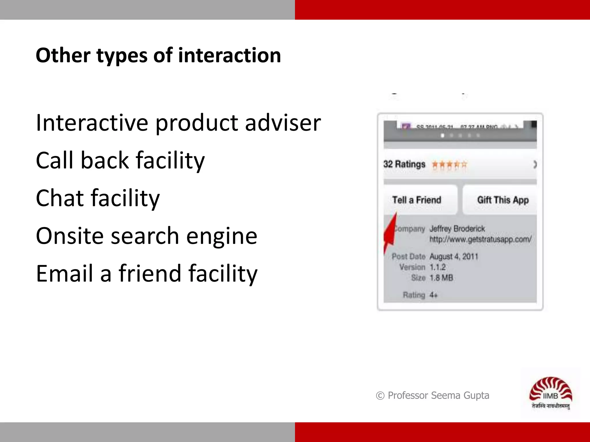 © Professor Seema Gupta
Interactive product adviser
Call back facility
Chat facility
Onsite search engine
Email a friend facility
Other types of interaction
 