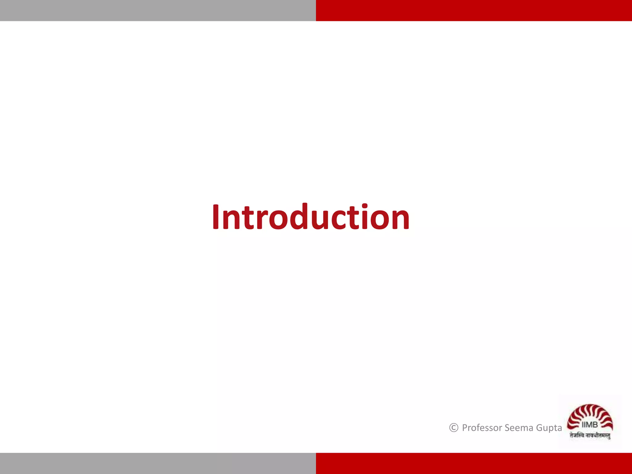 Introduction
© Professor Seema Gupta
 