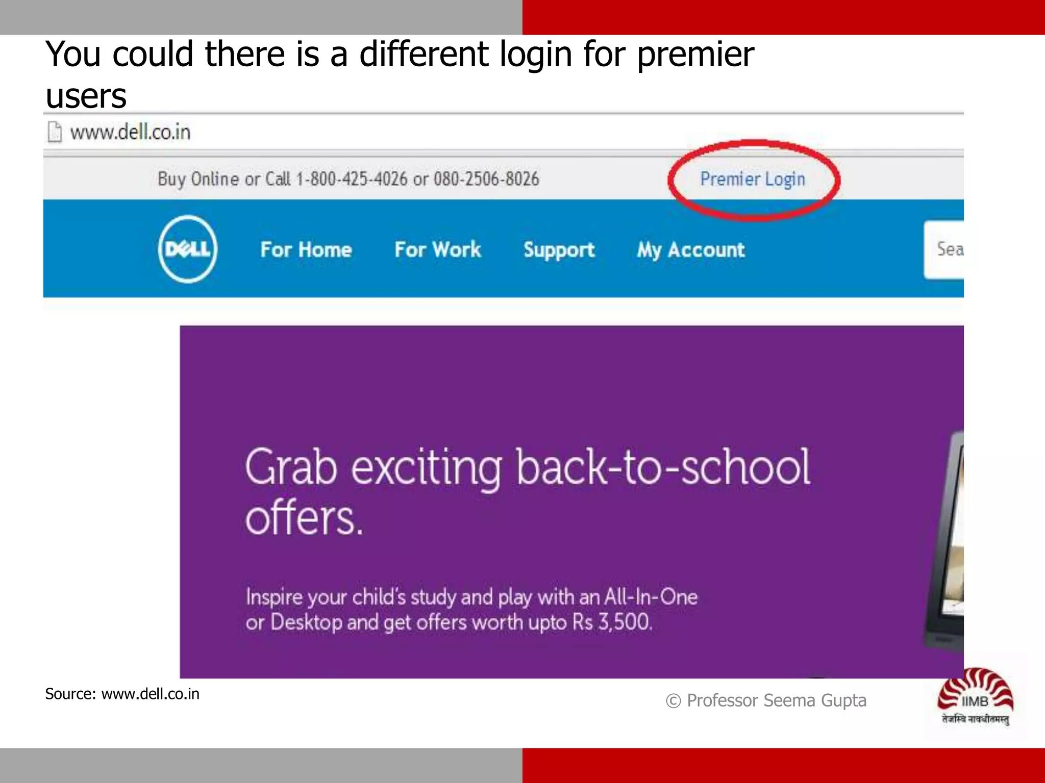 © Professor Seema Gupta
You could there is a different login for premier
users
Source: www.dell.co.in
 