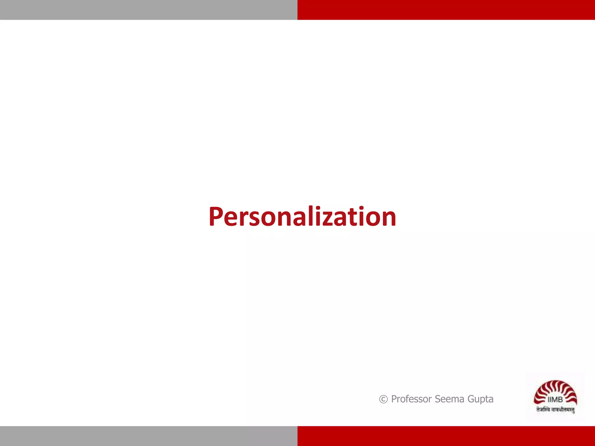 Personalization
© Professor Seema Gupta
 