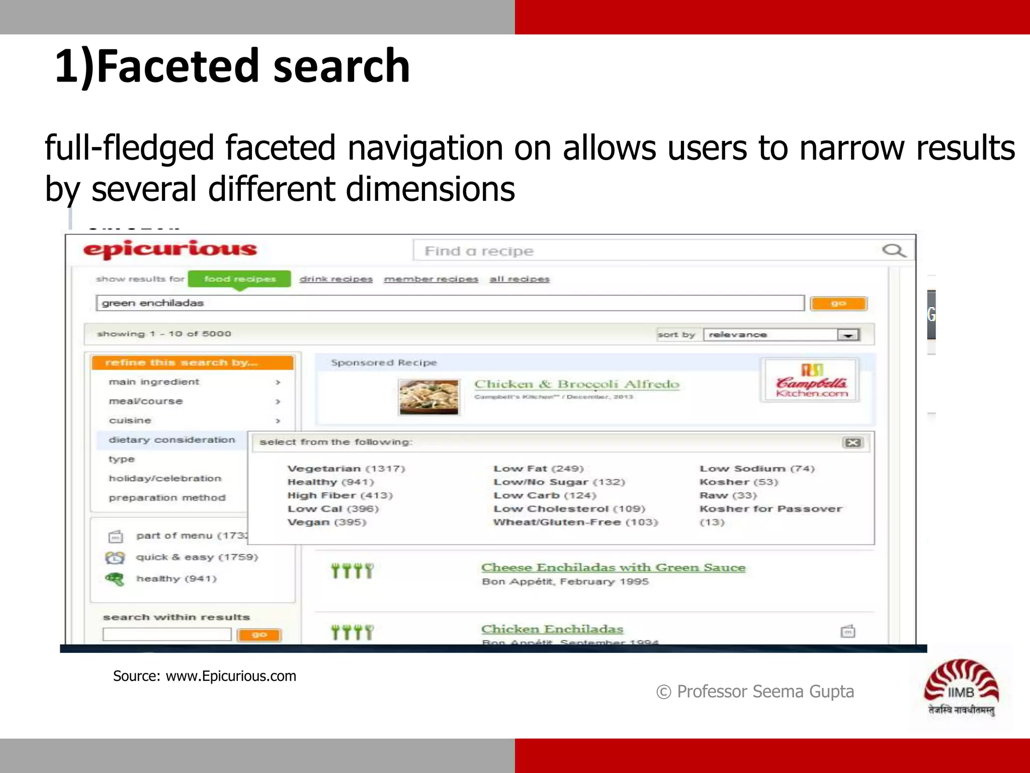 1)Faceted search
© Professor Seema Gupta
Source: www.Epicurious.com
full-fledged faceted navigation on allows users to narrow results
by several different dimensions
 