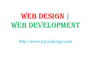 Web Design |
Web Development
http://www.pycasdesign.com
 