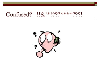 Confused? !!&!*!???****???!
 