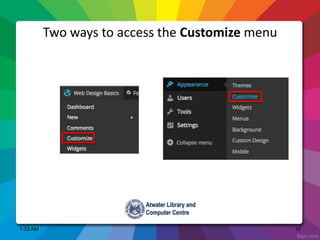 1:33 AM 10
Two ways to access the Customize menu
 