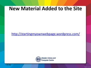 New Material Added to the Site
http://startingmyownwebpage.wordpress.com/
1:33 AM 2
 
