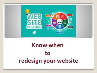 Know when
to
redesign your website
 