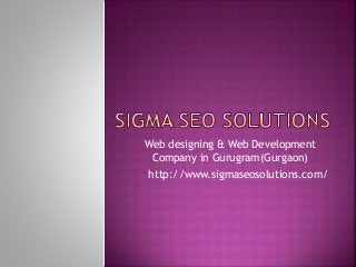 Web designing & Web Development
Company in Gurugram(Gurgaon)
http://www.sigmaseosolutions.com/
 