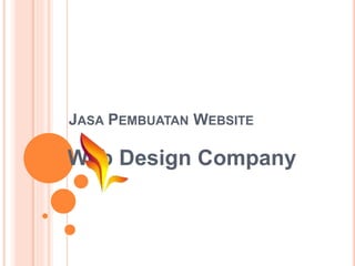 JASA PEMBUATAN WEBSITE
Web Design Company
 