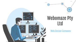 Webomaze Pty
Ltd
Web Design Company
 