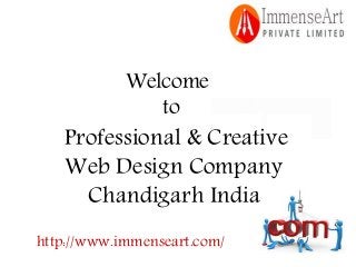 Professional & Creative
Web Design Company
Chandigarh India
Welcome
to
http://www.immenseart.com/
 