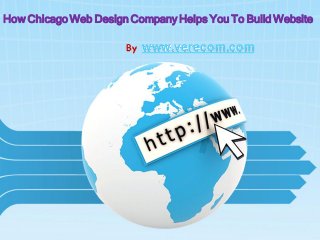 How Chicago Web Design Company Helps You To Build Website
By www.verecom.com
 