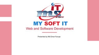 Web and Software Development
Presented by Md.Omar Faruqe
 