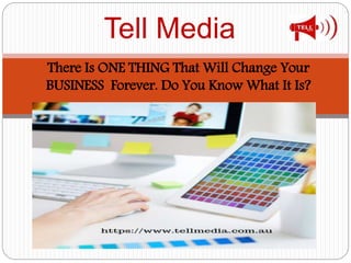 Tell Media
There Is ONE THING That Will Change Your
BUSINESS Forever. Do You Know What It Is?
 