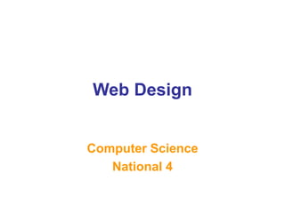 Web Design
Computer Science
National 4
 