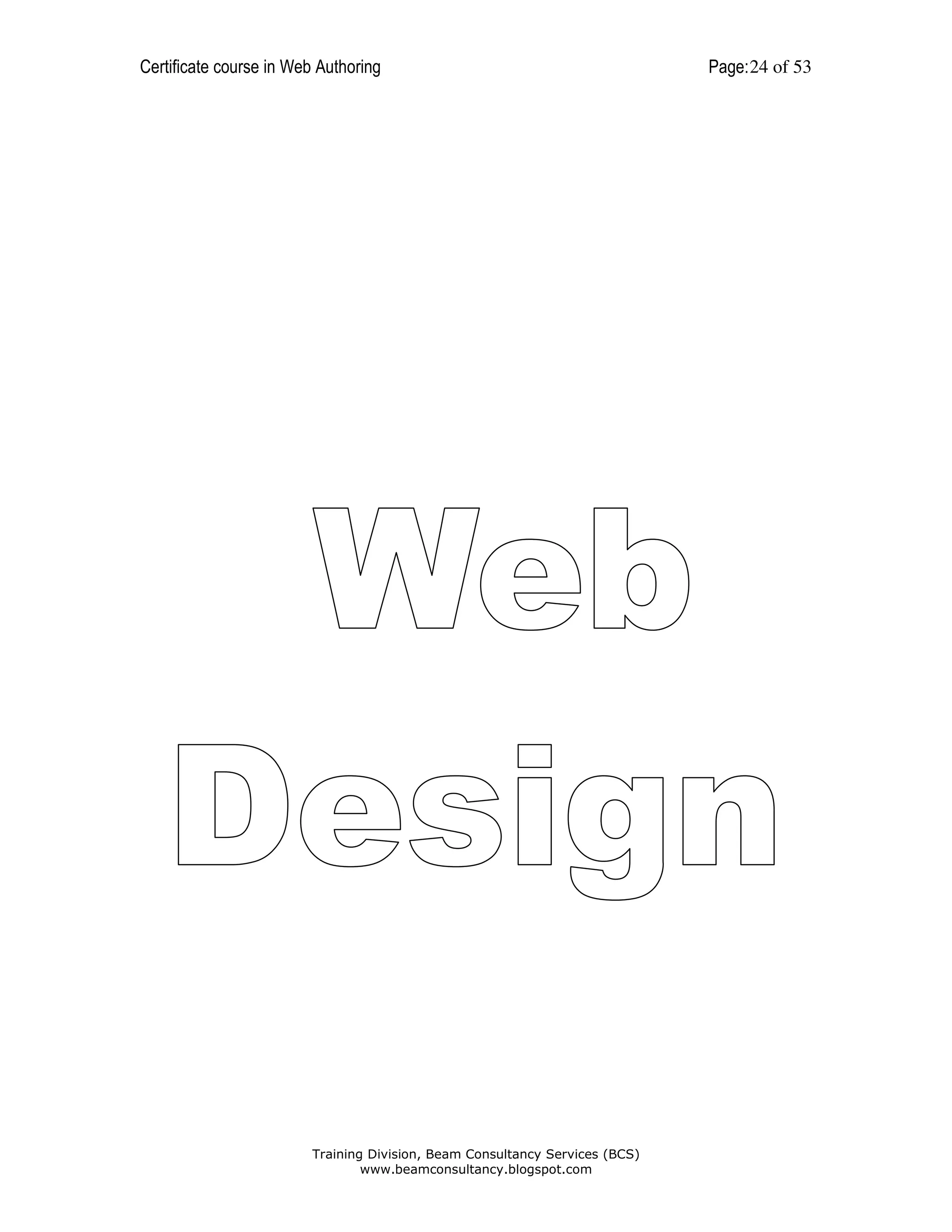 Certificate course in Web Authoring

Training Division, Beam Consultancy Services (BCS)
www.beamconsultancy.blogspot.com

Page: 24 of 53

 