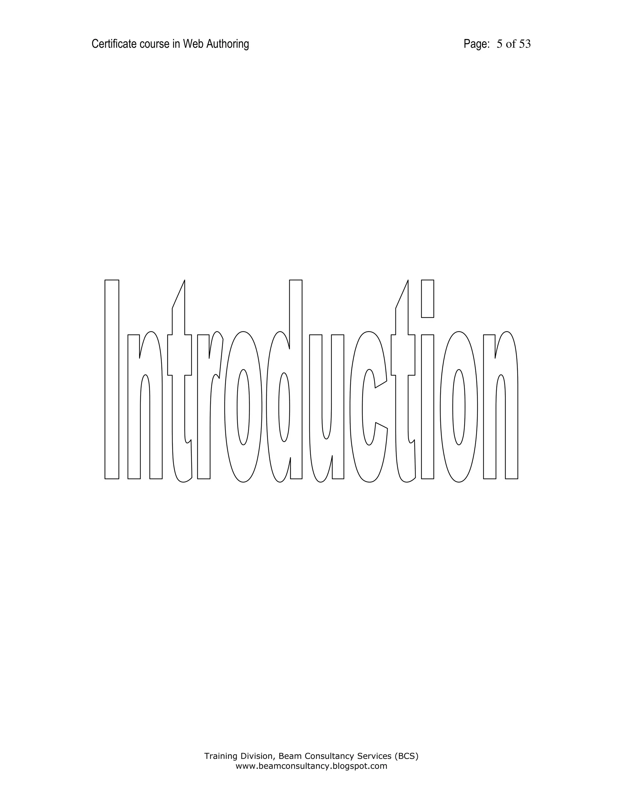 Certificate course in Web Authoring

Training Division, Beam Consultancy Services (BCS)
www.beamconsultancy.blogspot.com

Page: 5 of 53

 