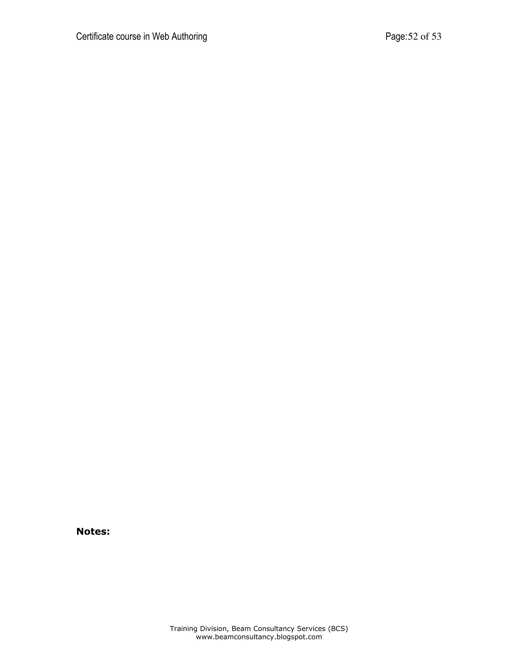 Certificate course in Web Authoring

Notes:

Training Division, Beam Consultancy Services (BCS)
www.beamconsultancy.blogspot.com

Page: 52 of 53

 