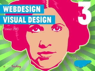 Webdesign
visual design
Février 2013
a RITAteaching
Relax In The Air
3
 