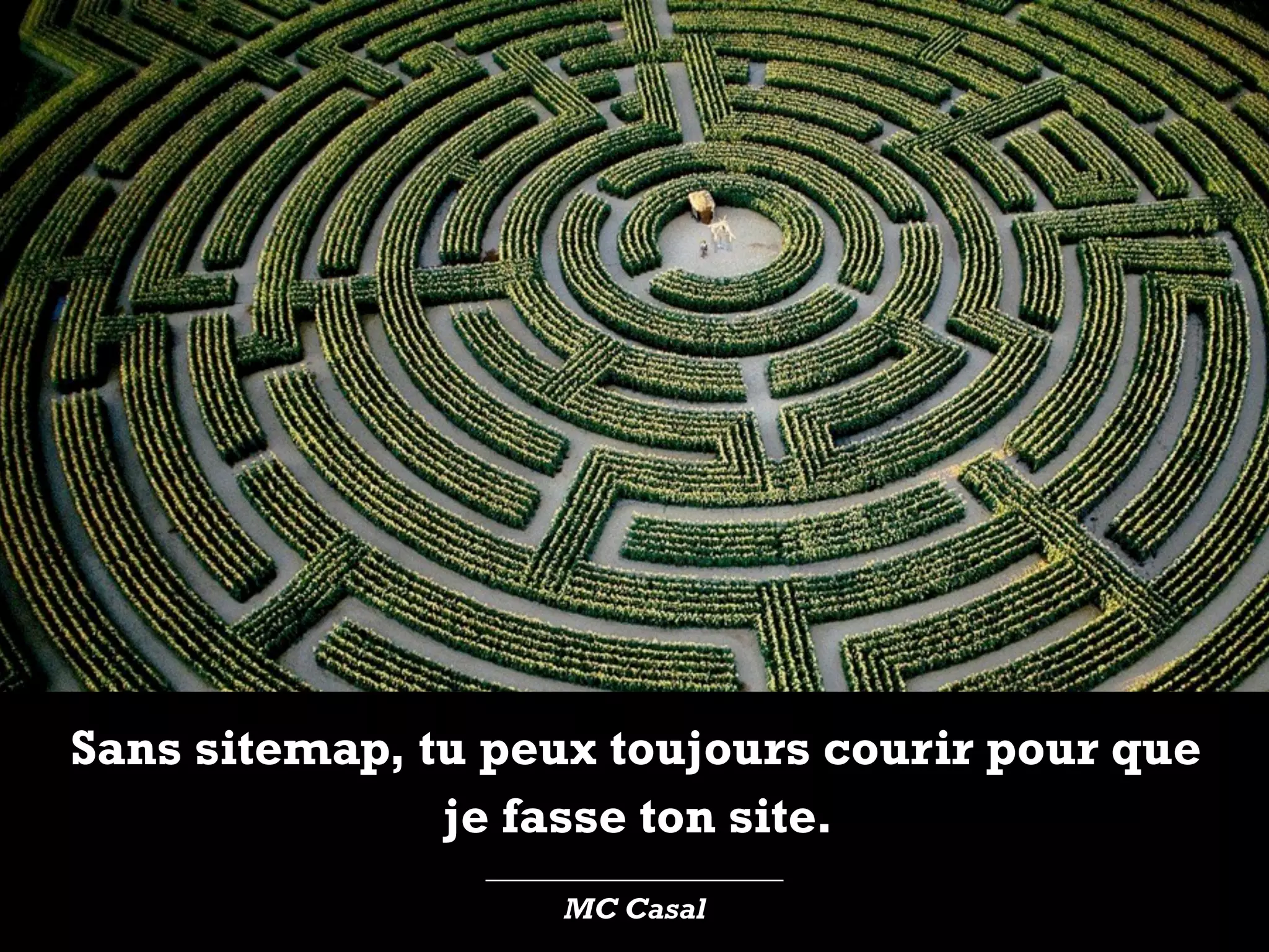 ____________________
MC Casal
Sans sitemap, tu peux toujours courir pour que
je fasse ton site.
 