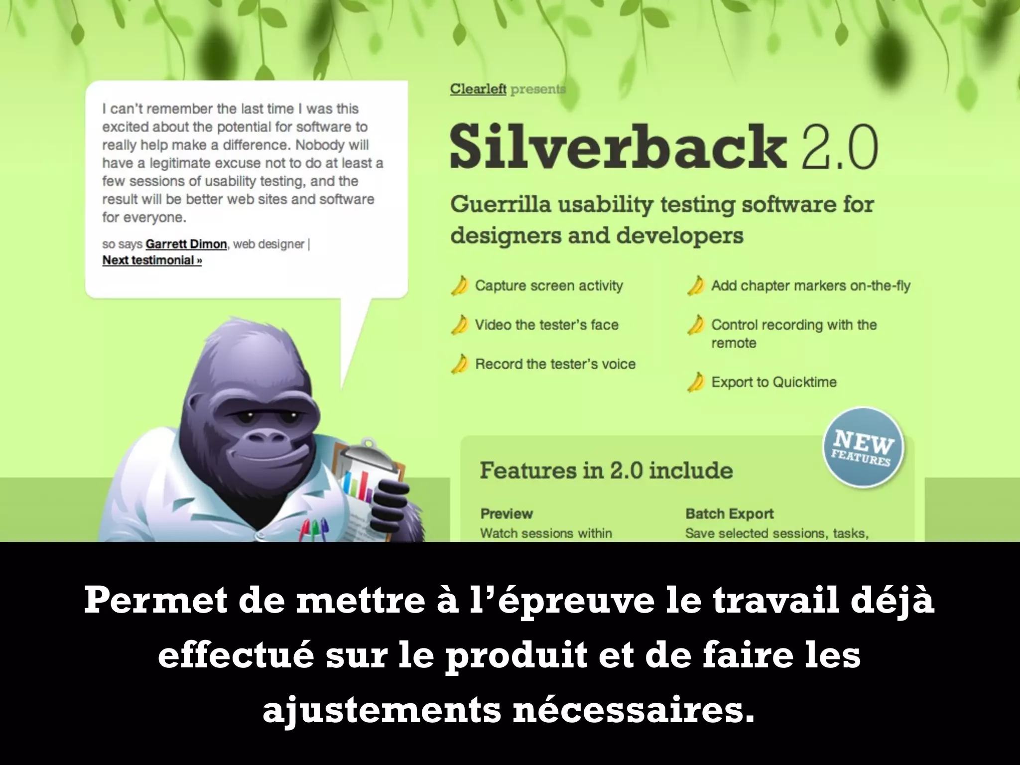 Permet de mettre à l’épreuve le travail déjà
effectué sur le produit et de faire les
ajustements nécessaires.
 
