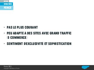 couleurs
design
Relax In The Air
• Pas le plus courant
• peu adapté à des sites avec grand traffic
(e-commerce)
• sentiment d’exclusivité et sophistication
foncé
Février 2013
Copyright© 2013 Relax In The Air
 
